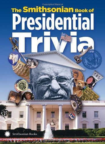 Smithsonian Institution/The Smithsonian Book of Presidential Trivia