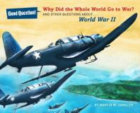 Martin W. Sandler Why Did The Whole World Go To War? And Other Questions About... World War Ii 