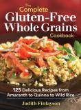 Judith Finlayson The Complete Gluten Free Whole Grains Cookbook 125 Delicious Recipes From Amaranth To Quinoa To 