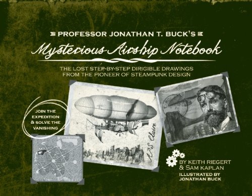 Keith Riegert Professor Jonathan T. Buck's Mysterious Airship No The Lost Step By Step Dirigible Drawings From The 