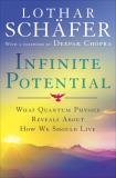 Lothar Schafer Infinite Potential What Quantum Physics Reveals About How We Should 