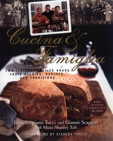 Joan Tropiano Tucci & Gianni Scappin Cucina & Famiglia Two Italian Families Share Their Stories Recipes & Traditions 