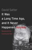David Satter It Was A Long Time Ago And It Never Happened Anyw Russia And The Communist Past 