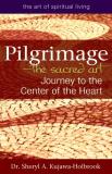 Sheryl A. Kujawa Holbrook Pilgrimage The Sacred Art Journey To The Center Of The Heart 