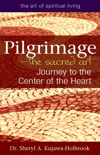 Sheryl A. Kujawa Holbrook Pilgrimage The Sacred Art Journey To The Center Of The Heart 