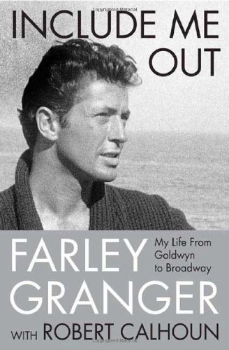 Farley Granger Include Me Out My Life From Goldwyn To Broadway 