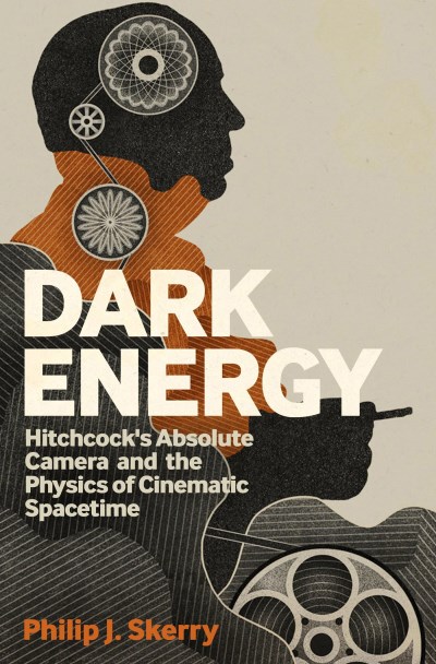 Philip J. Skerry Dark Energy Hitchcock's Absolute Camera And The Physics Of Ci 