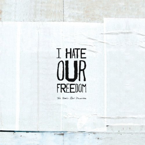 I Hate Our Freedom/This Year's Best Disaster