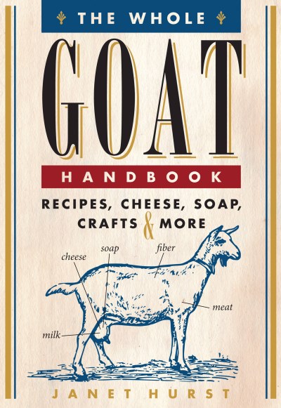 Janet Hurst The Whole Goat Handbook Recipes Cheese Soap Crafts & More 