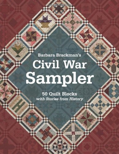 Barbara Brackman Barbara Brackman's Civil War Sampler 50 Quilt Blocks With Stories From History 