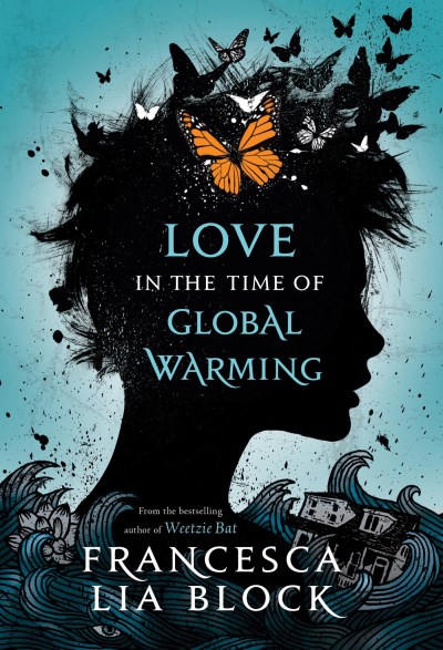 Francesca Lia Block Love In The Time Of Global Warming 