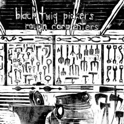 Black Twig Pickers/Rough Carpenters