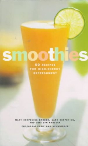 Sara Corpening Whiteford Smoothies 50 Recipes For High Energy Refreshment 