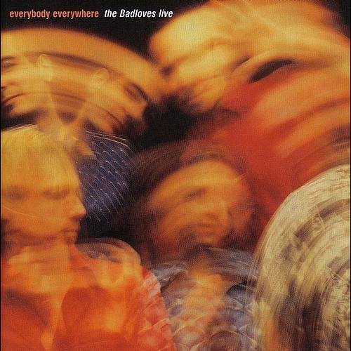 Badloves/Everybody Everywhere: The Badloves Live