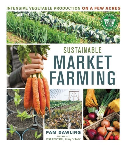 Pam Dawling Sustainable Market Farming Intensive Vegetable Production On A Few Acres 