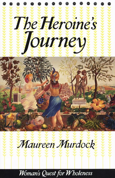 Maureen Murdock The Heroine's Journey Woman's Quest For Wholeness 