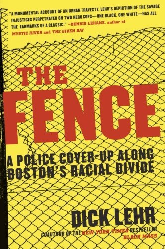 Dick Lehr The Fence A Police Cover Up Along Boston's Racial Divide 