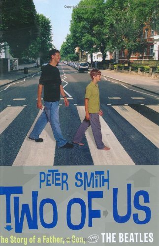 Peter Smith Two Of Us The Story Of A Father A Son And The Beatles 