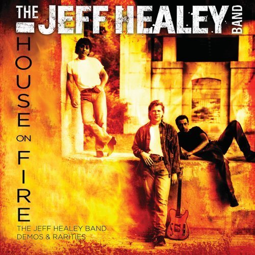 The Jeff Healey Band/House On Fire: The Jeff Healey