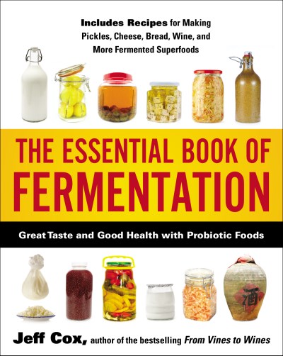 Jeff Cox The Essential Book Of Fermentation Great Taste And Good Health With Probiotic Foods 
