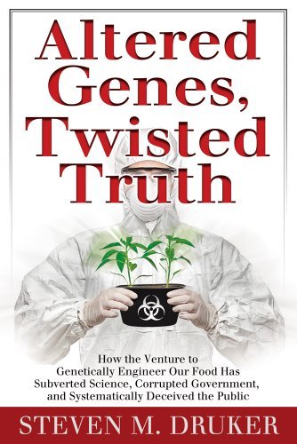 Steven Druker Altered Genes Twisted Truth How The Venture To Genetically Engineer Our Food 