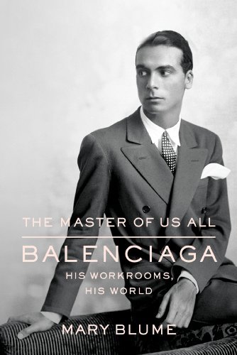 Mary Blume The Master Of Us All Balenciaga His Workrooms His World 