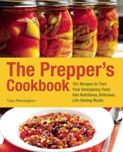 Tess Pennington The Prepper's Cookbook 300 Recipes To Turn Your Emergency Food Into Nutr 