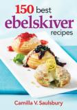 Camilla V. Saulsbury 150 Best Ebelskiver Recipes 