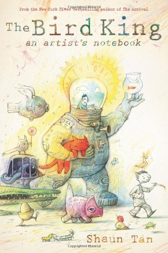 Shaun Tan The Bird King An Artist's Notebook An Artist's Notebook 