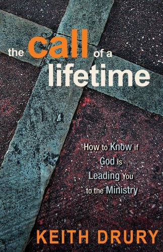 Keith Drury The Call Of A Lifetime How To Know If God Is Leading You To The Ministry 0002 Edition; 