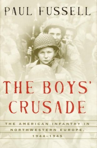 PAUL FUSSELL/THE BOYS' CRUSADE: THE AMERICAN INFANTRY IN NORTHW
