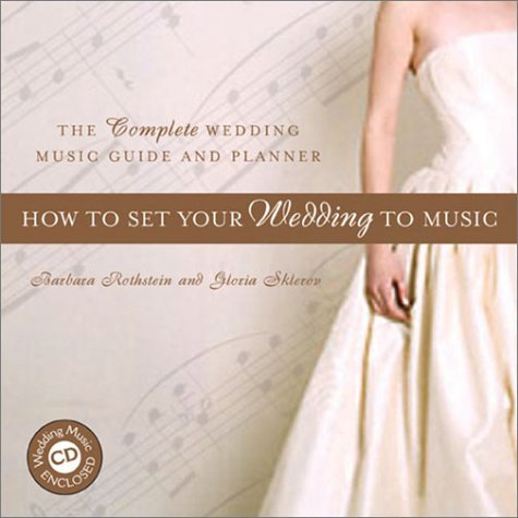 Barbara Rothstein Gloria Sklerov/How To Set Your Wedding To Music: The Complete Wed