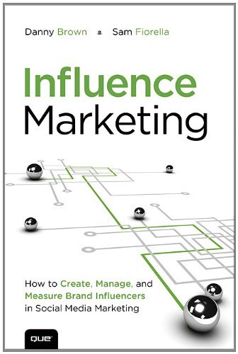 Danny Brown Influence Marketing How To Create Manage And Measure Brand Influenc 