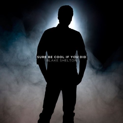 Blake Shelton/Sure Be Cool If You Did