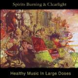 Spirits Burning & Clearlight Healthy Music In Large Doses 