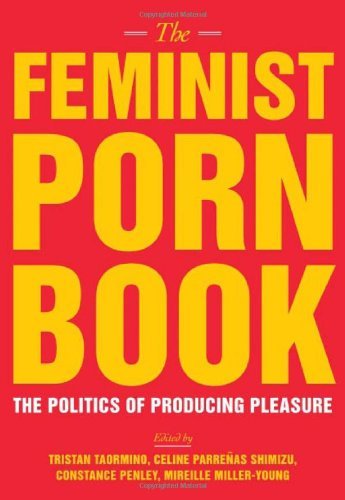 Tristan Taormino The Feminist Porn Book The Politics Of Producing Pleasure 