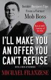 Michael Franzese I'll Make You An Offer You Can't Refuse Insider Business Tips From A Former Mob Boss 