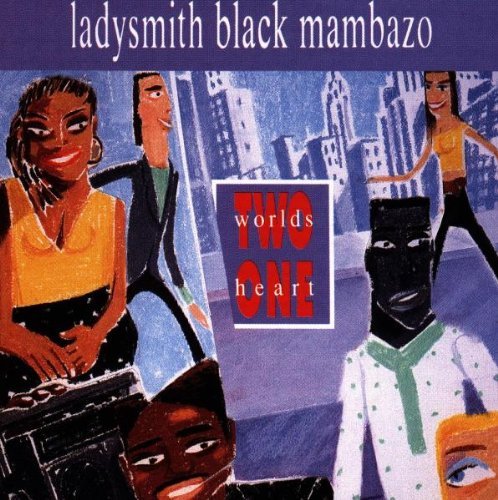 LADYSMITH BLACK MAMBAZO/TWO WORLDS ONE HEART