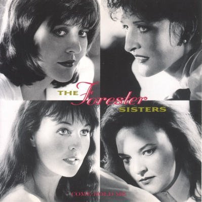 Forester Sisters/Come Hold Me