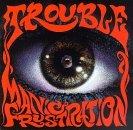 Trouble/Manic Frustration