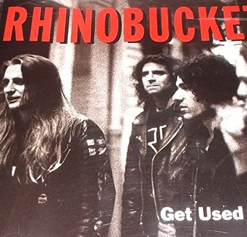 Rhino Bucket/Get Used To It