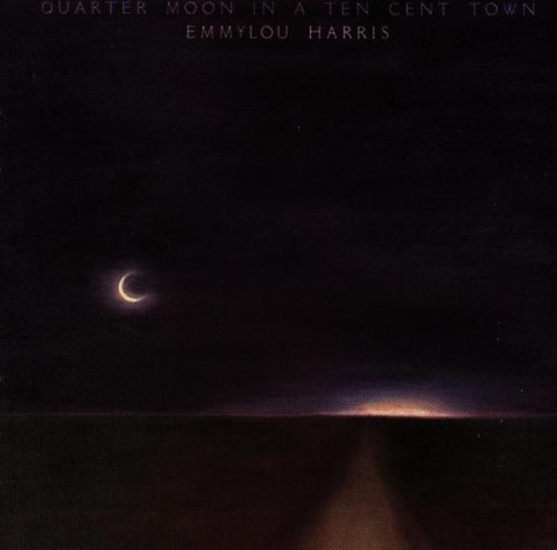 Emmylou Harris/Quarter Moon In Ten Cent Town