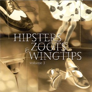 Hipsters Zoots & Wingtips/Vol. 3-Hipsters Zoots & Wingti@Indigo Swing/Vargas Swing@Hipsters Zoots & Wingtips