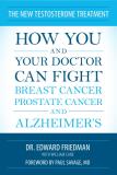Edward Friedman New Testosterone Treatment How You And Your Doctor Can Fight Breast Cancer 