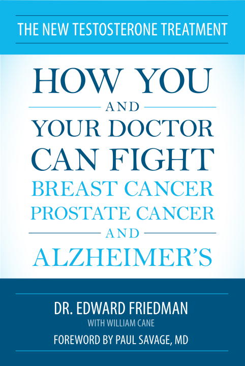 Edward Friedman New Testosterone Treatment How You And Your Doctor Can Fight Breast Cancer 
