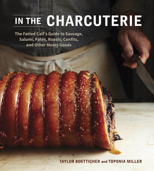 Taylor Boetticher In The Charcuterie The Fatted Calf's Guide To Making Sausage Salumi 