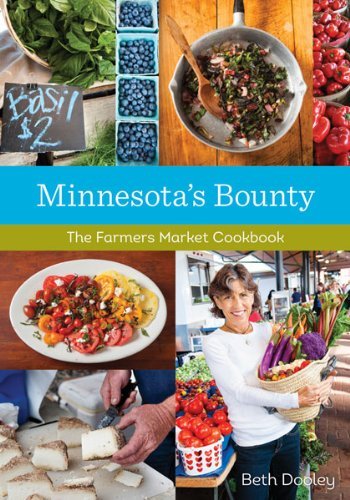 Beth Dooley Minnesota's Bounty The Farmers Market Cookbook 
