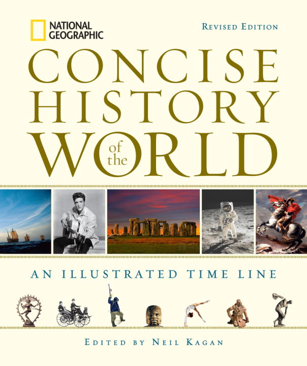 Neil Kagan National Geographic Concise History Of The World An Illustrated Time Line Revised 