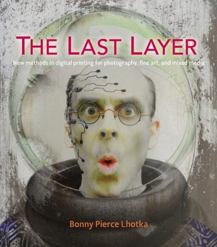 Bonny Pierce Lhotka The Last Layer New Methods In Digital Printing For Photography 