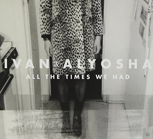 Ivan & Alyosha/All The Times We Had
